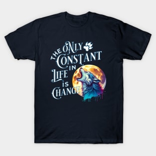 The Only Constant in Life is Change - Werewolf Quote T-Shirt